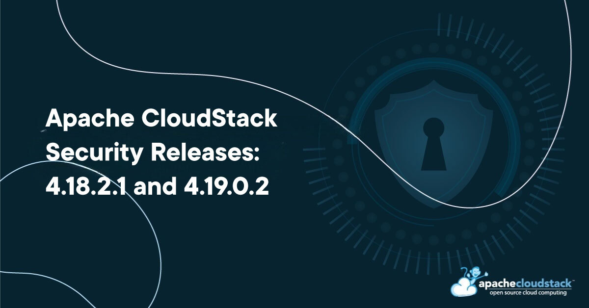 Apache CloudStack LTS Security Releases 4.18.2.1 and 4.19.0.2
