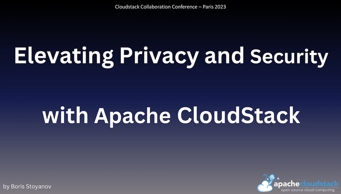 Elevating Privacy and Security in CloudStack - slides