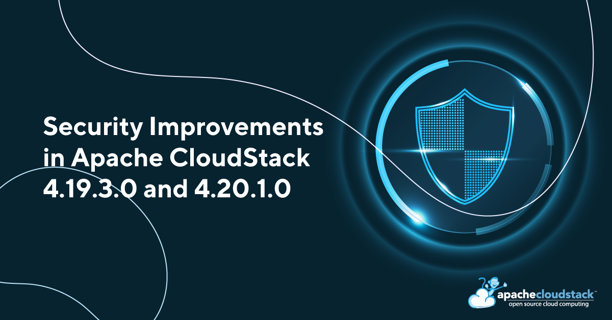 Security Improvements in Apache CloudStack 4.19.3.0 and 4.20.1.0